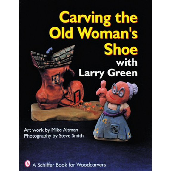 Pre-Owned Carving the Old Woman's Shoe with Larry Green (Paperback) 0887406033 9780887406034