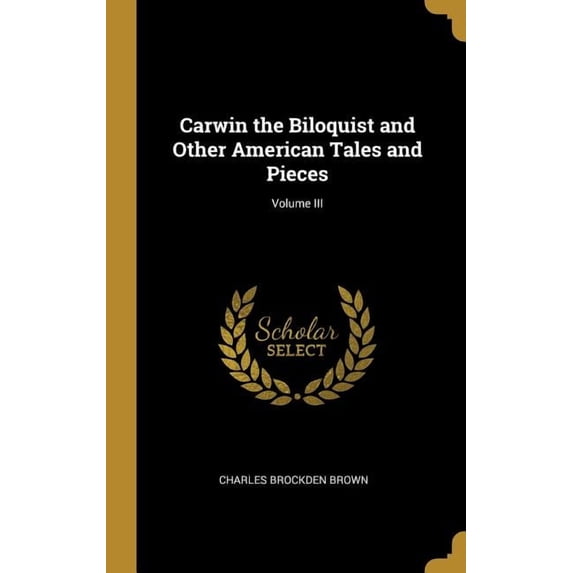 Carwin the Biloquist and Other American Tales and Pieces; Volume III (Hardcover)