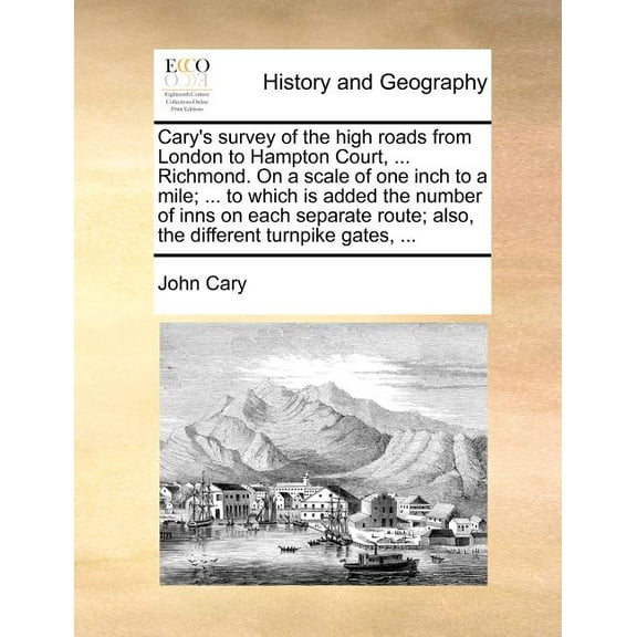 Cary's Survey of the High Roads from London to Hampton Court, ... Richmond. on a Scale of One Inch to a Mile; ... to Whi, (Paperback)