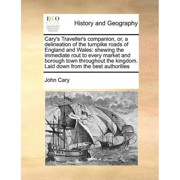 Cary's Traveller's Companion, Or, a Delineation of the Turnpike Roads of England and Wales: Shewing the Immediate Rout t, (Paperback)