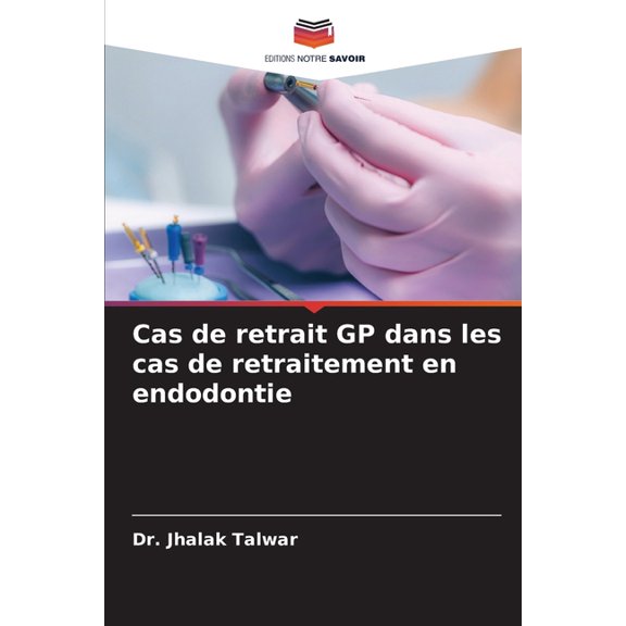 Cas de retrait GP dans les cas de retraitement en endodontie, (Paperback)