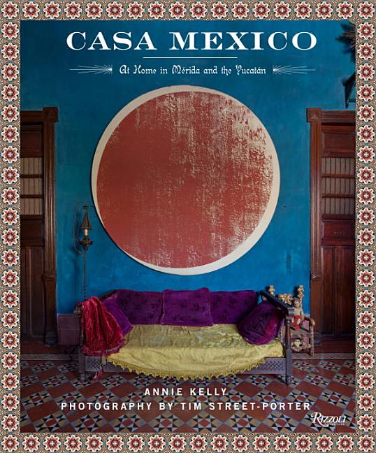Casa Mexico : At Home in Merida and the Yucatan (Hardcover)