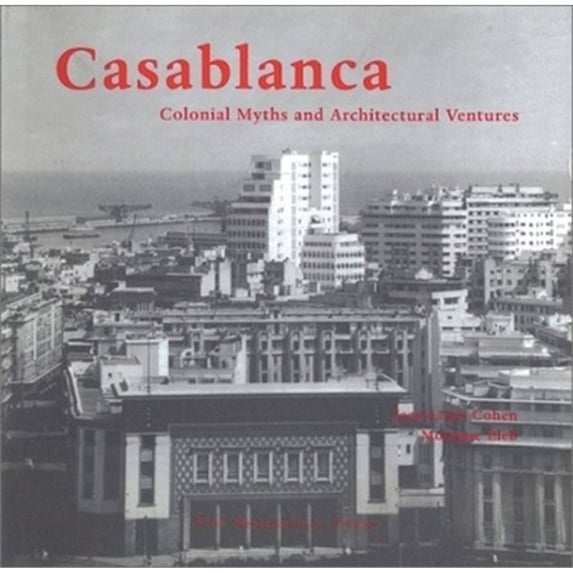 Pre-Owned Casablanca: Colonial Myths and Architectural Ventures (Hardcover) 1580930875 9781580930871