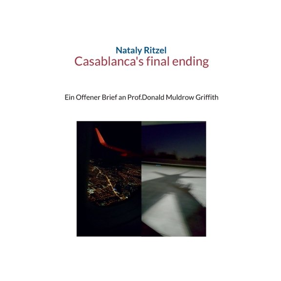 Casablanca's final ending: Ein Offener Brief an Prof.Donald Muldrow Griffith, (Paperback)