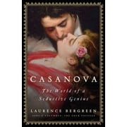 Casanova The World of a Seductive Genius Hardcover by Laurence Bergreen