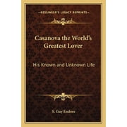 Casanova the World's Greatest Lover His Known and Unknown Life, Paperback