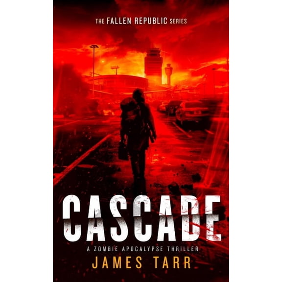 The Fallen Republic Cascade: A Zombie Apocalypse Thriller, Book 1, (Paperback)