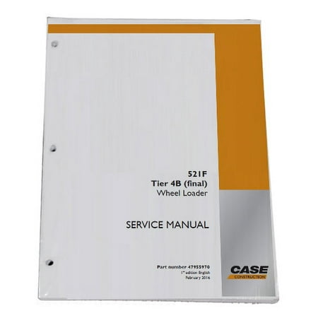 Case 521F Tier 4B Wheel Loader Workshop Repair Service Manual - Part Number # 47955970