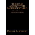 thumbnail image 1 of The Case Against the Modern World: A Crash Course in Traditionalist Thought (Paperback) by Daniel Schwindt, 1 of 1