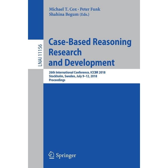 Case-Based Reasoning Research and Development: 26th International Conference, Iccbr 2018, Stockholm, Sweden, July 9-12, , (Paperback)
