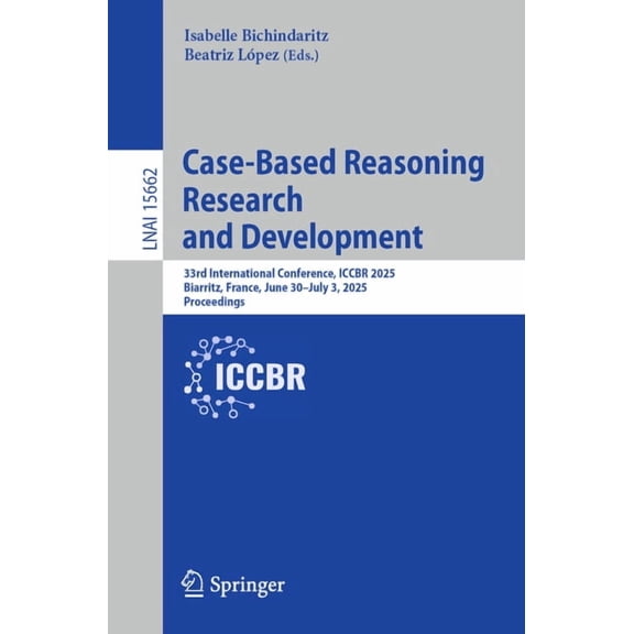 Case-Based Reasoning Research and Development: 33rd International Conference, Iccbr 2025, Biarritz, France, June 30-July, (Paperback)