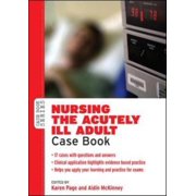 Case Books Nursing the Acutely Ill Adult Case Book, Paperback