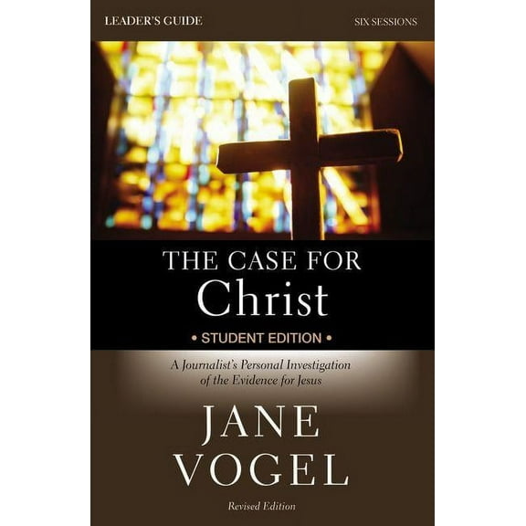 The Case for Christ/The Case for Faith Revised Student Edition Bible Study Leader's Guide: A Journalist's Personal Investigation of the Evidence for J