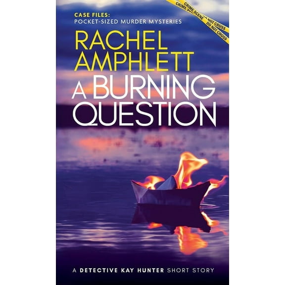 Case Files: Pocket-Sized Murder Mysterie A Burning Question: A Detective Kay Hunter short story, (Paperback)