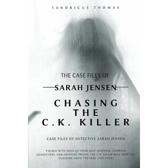 Case Files of Detective Sarah Jensen: Chasing The C.K KILLER, (Paperback)
