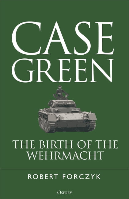 Case Green: The Birth of the Wehrmacht, (Hardcover)