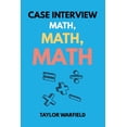 thumbnail image 1 of Consulting Case Interviews Case Interview Math, Math, Math: Master Case Math in Days, Not Months, (Paperback), 1 of 1