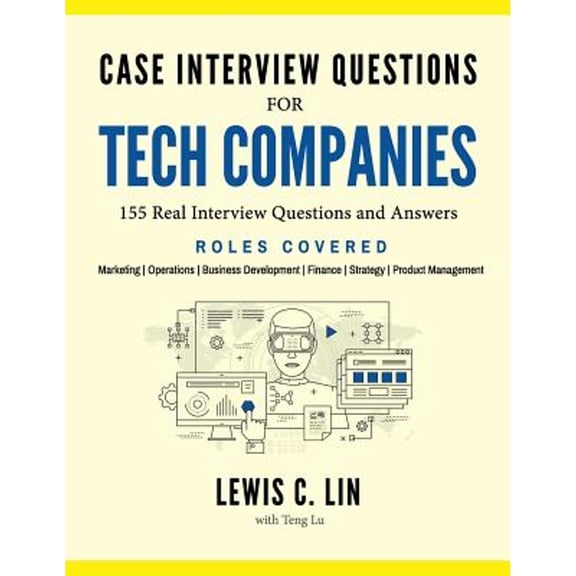 Pre-Owned Case Interview Questions for Tech Companies: 155 Real Interview Questions and Answers (Paperback) 0998120413 9780998120416