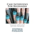 thumbnail image 1 of Case Interviews For Beginners (Paperback) by Stephen Pidgeon, 1 of 1