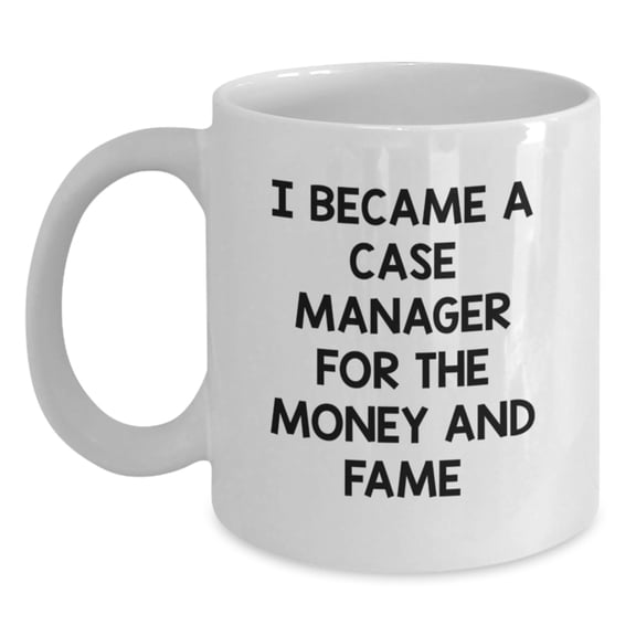 Case Manager Gifts for Graduation, Funny Quote Mug for Him or Her - 'I Became A Case Manager For The Money And Fame' from Mom, Dad, Family or Friends