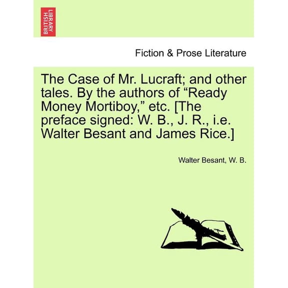 The Case of Mr. Lucraft; And Other Tales. by the Authors of Ready Money Mortiboy, Etc. [The Preface Signed: W. B., J. R., i.e. Walter Besant and Jam Paperback
