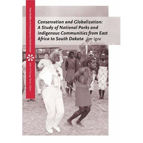 Pre-Owned Case Studies on Contemporary Social Issu Conservation and Globalization: A Study of National Parks and Indigenous Communities from East Africa to South Dakota, (Paperback)