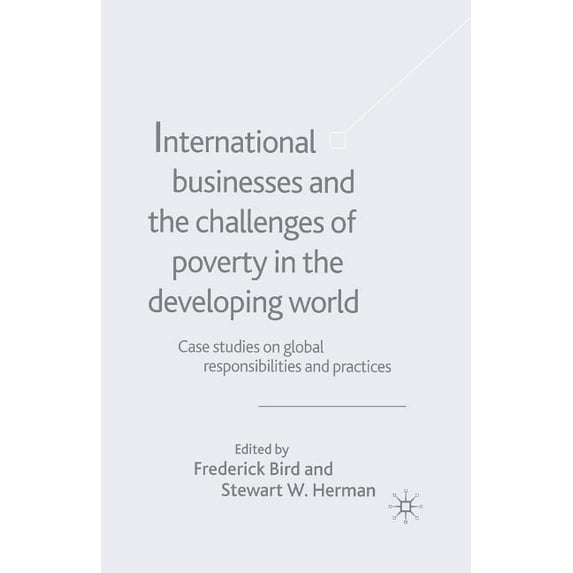 Case Studies on Global Responsibilities International Businesses and the Challenges of Poverty in the Developing World: Case Studies on Global Responsibilities , Book 1, (Paperback)