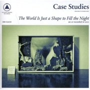 Case Studies - The World Is Just A Shape To Fill The Night - Music & Performance - CD