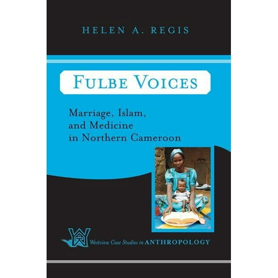 Case Studies in Anthropology Fulbe Voices: Marriage, Islam, and Medicine In Northern Cameroon, (Paperback)