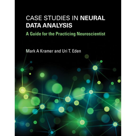 Pre-Owned Case Studies in Neural Data Analysis: A Guide for the Practicing Neuroscientist (Paperback) 0262529378 9780262529372