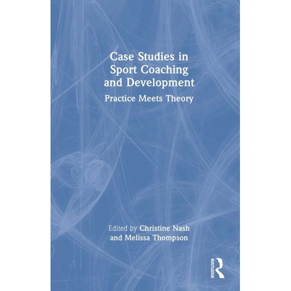 Case Studies in Sport Coaching and Development: Practice Meets Theory, (Hardcover)