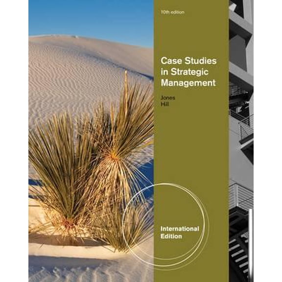 Case Studies in Strategic Management. Charles W.L. Hill, Gareth R. Jones. Cases (Edition 10) (Paperback)