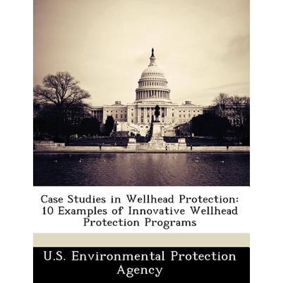 Protection Studies Case Studies in Wellhead Protection: 10 Examples of Innovative Wellhead ...