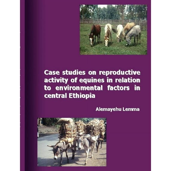 Case Studies on Reproductive Activity of Equines in Relation to Environmental Factors in Central Ethiopia, (Paperback)