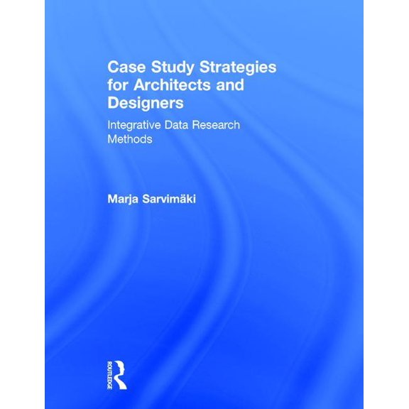 Case Study Strategies for Architects and Designers: Integrative Data Research Methods (Hardcover)