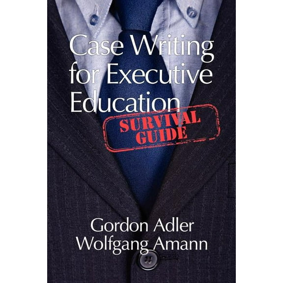 Case Writing for Executive Education: A Survival Guide (Paperback)