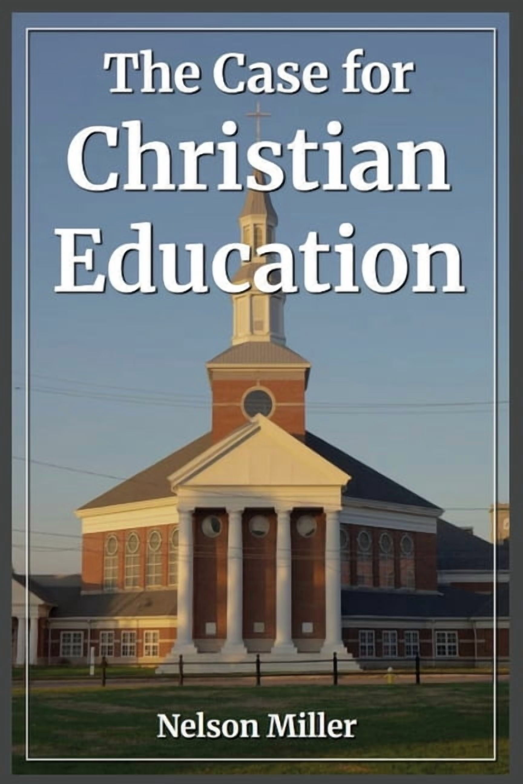 The Case for Christian Education, (Paperback)