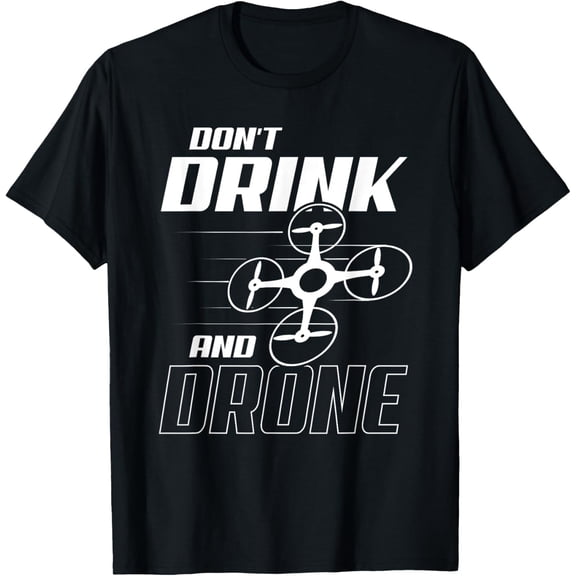 Exquisite and comfortable-Dont Drink and Drone T-Shirt