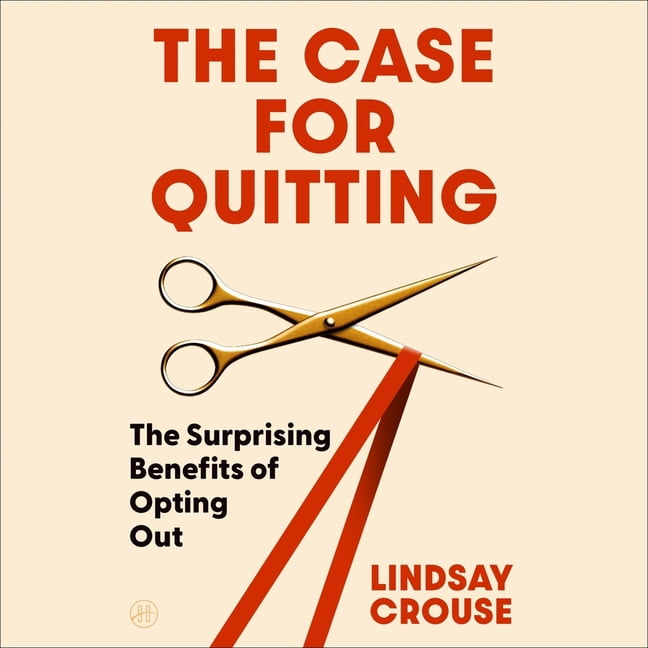 The Case for Quitting: The Surprising Benefits of Opting Out, (Audiobook)