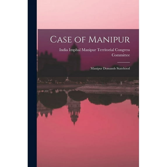 Case of Manipur; Manipur Demands Statehood (Paperback)