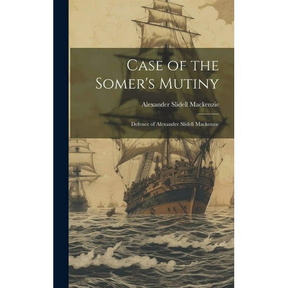 Case of the Somer's Mutiny: Defence of Alexander Slidell Mackenzie, (Hardcover)