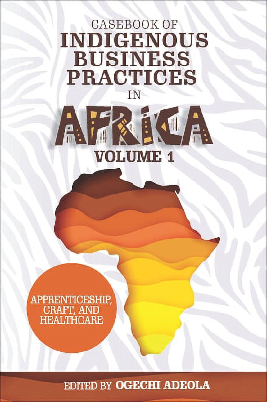 Casebook of Indigenous Business Practices in Africa: Apprenticeship, Craft, and Healthcare - Volume 1 (Hardcover)