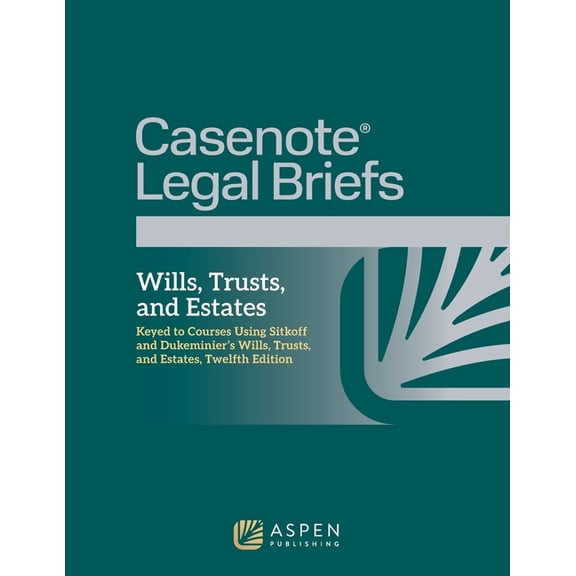Casenote Legal Briefs for Wills, Trusts, and Estates: Keyed to Sitkoff and Dukeminier, (Paperback)