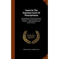 thumbnail image 1 of Cases in the Supreme Court of Pennsylvania : Being Reports of All the Cases Not Reported in the State Reports, from October 1, 1888, with Some Prior Cases, Volume 1 (Hardcover), 1 of 1