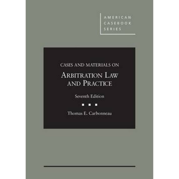 Pre-Owned Cases and Materials on Arbitration Law and Practice, 7th (American Casebook Series) (Hardcover) 1628101067 9781628101065