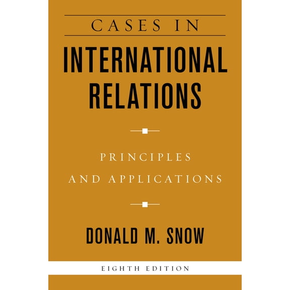Cases in International Relations: Principles and Applications (Paperback) by Donald M. Snow
