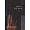 thumbnail image 1 of Cases in Midwifery: With References and Remarks; 1 (Paperback), 1 of 1