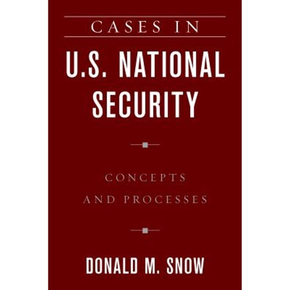 Pre-Owned Cases in U.S. National Security: Concepts and Processes (Hardcover 9781538115657) by Donald M Snow