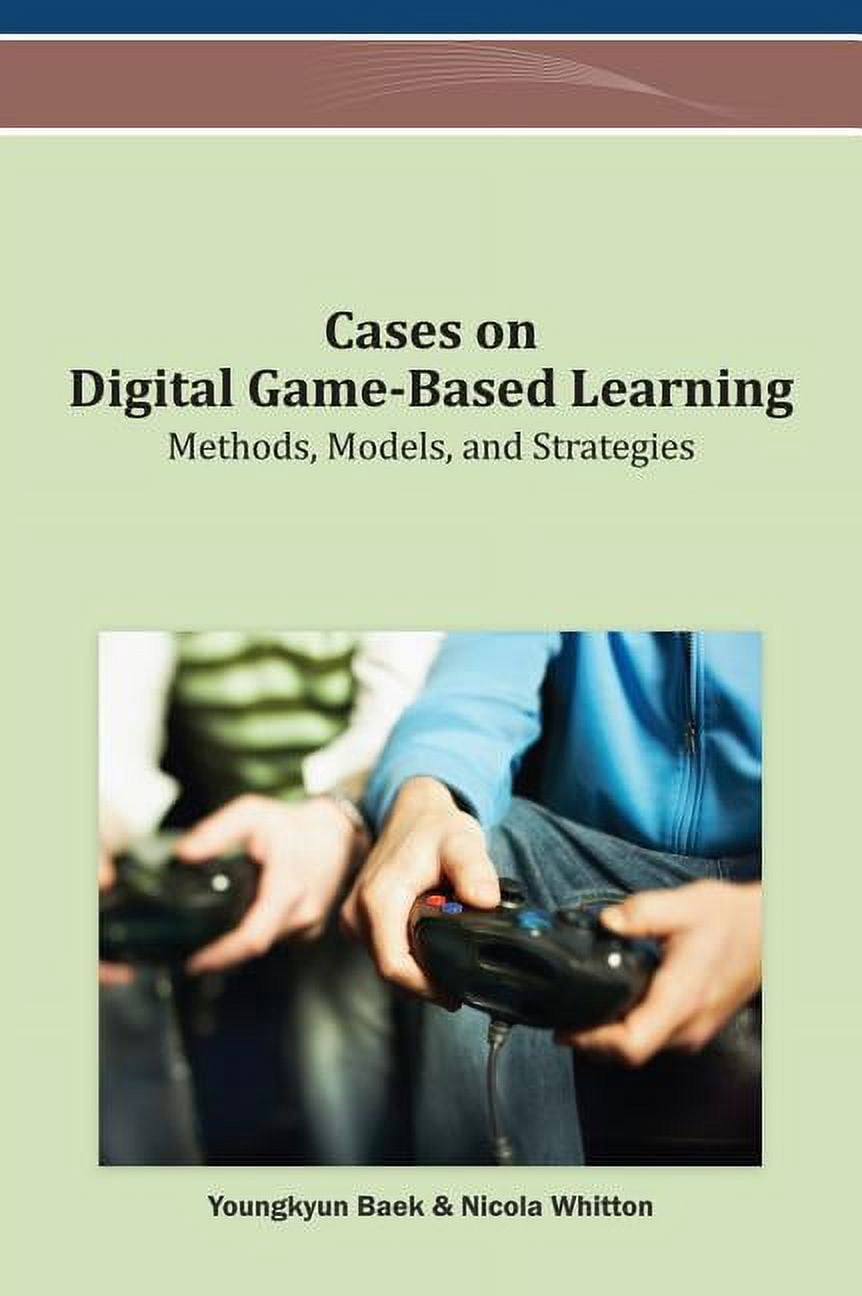 Cases on Digital Game-Based Learning: Methods, Models, and Strategies ...
