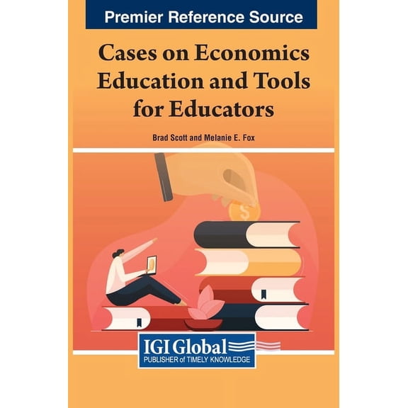 Cases on Economics Education and Tools for Educators (Hardcover)